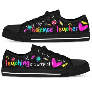 School Science Teacher Teaching Is A Work Of Heart Low Top Shoes, Teacher Shoes, Low Top Sneakers